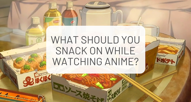What should you snack on while watching anime?