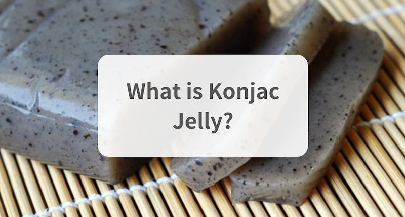 What is Konjac Jelly?