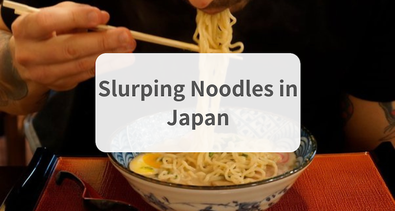 Why do people slurp noodles in Japan?