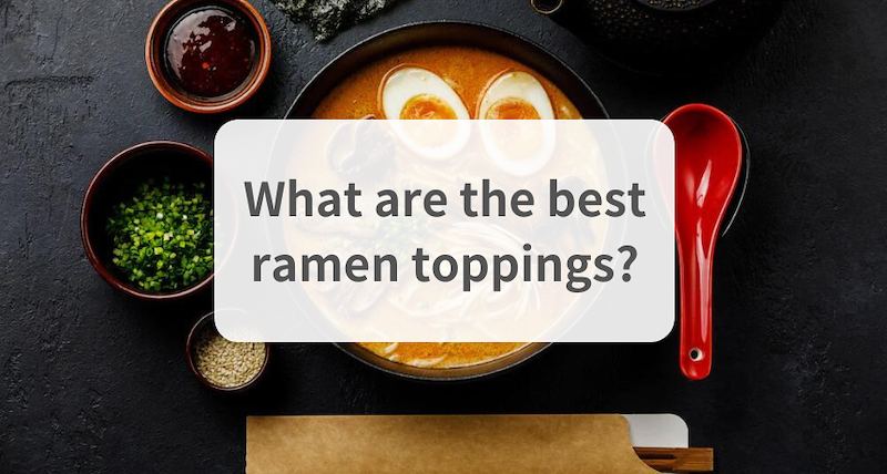 What are the best ramen toppings at home?
