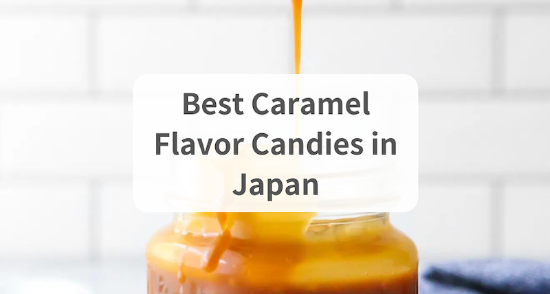 The Best Caramel-Flavored Candies in Japan