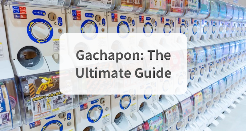 Gachapon: The Ultimate Guide