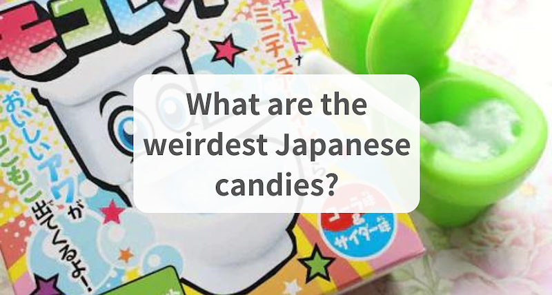 What are the weirdest Japanese candies?