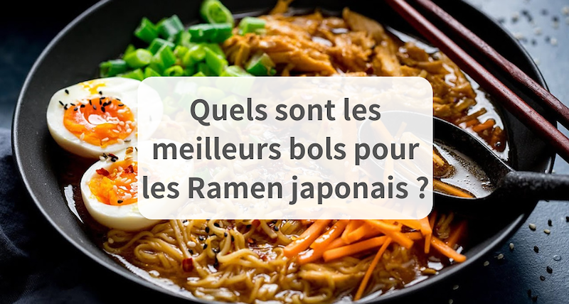Quels sont les meilleurs bols pour les Ramen japonais ?