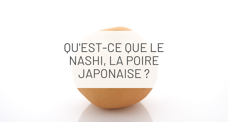 Qu'est-ce que le Nashi, la poire japonaise ?