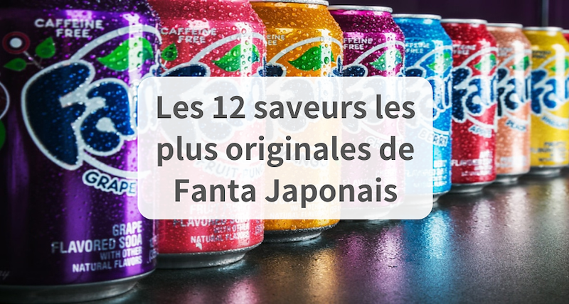 Les 12 saveurs de Fanta japonais les plus originales