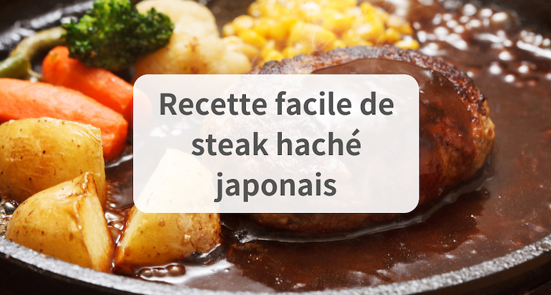 Recette facile de Hanbagu : Comment faire un steak haché japonais