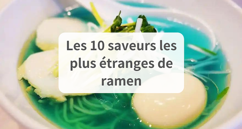 Les 10 saveurs les plus étranges de ramen