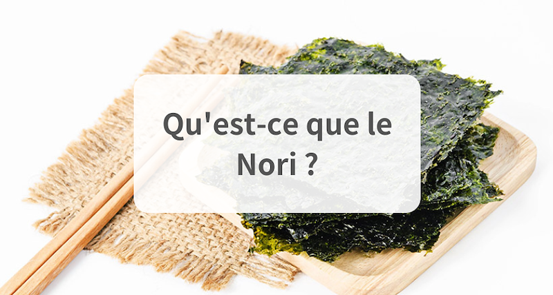 Qu'est-ce que le Nori ? L'algue préférée des Japonais.
