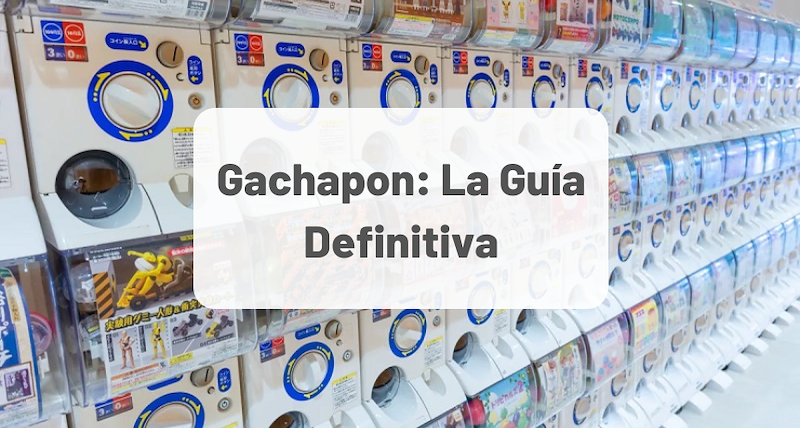 Gachapon: La Guía Definitiva