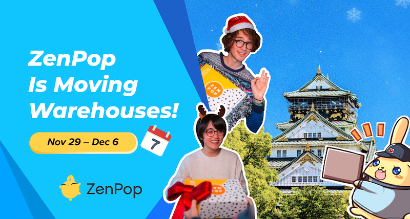 ZenPop is Moving to a New Warehouse Nov 29 - Dec 6