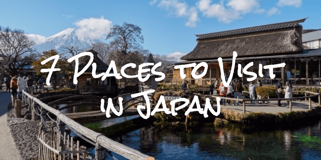 7 Places that you should definitely visit in Japan