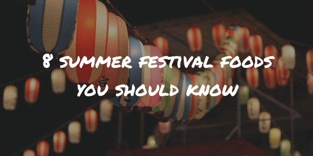 8 Summer Festival Foods You Should Know