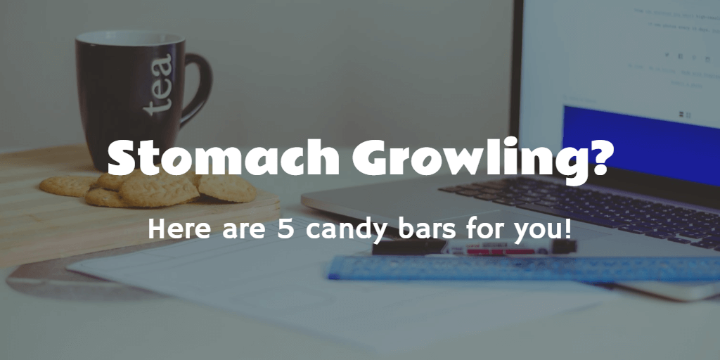 Stomach Growling? Here are 5 Candy Bars For You!