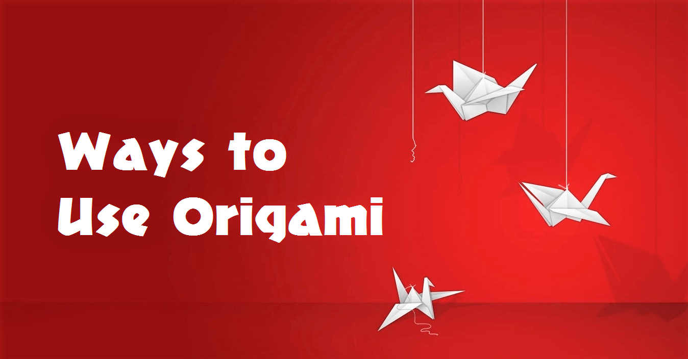 Ways to Use Origami