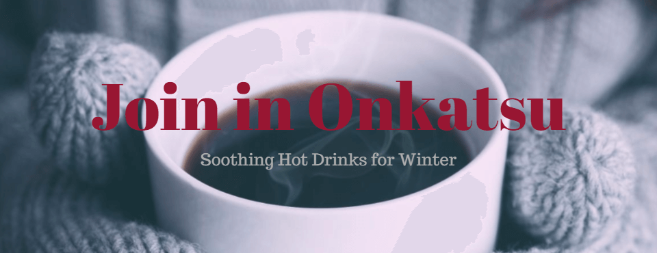 Join in Onkatsu (温活) - Soothing Hot Drinks for Winter