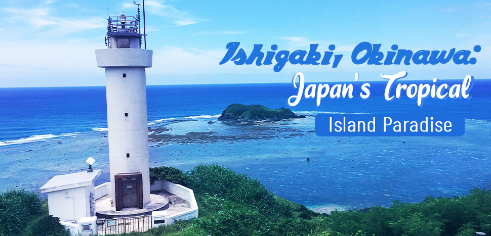 Ishigaki, Okinawa: Japan's Tropical Island Paradise