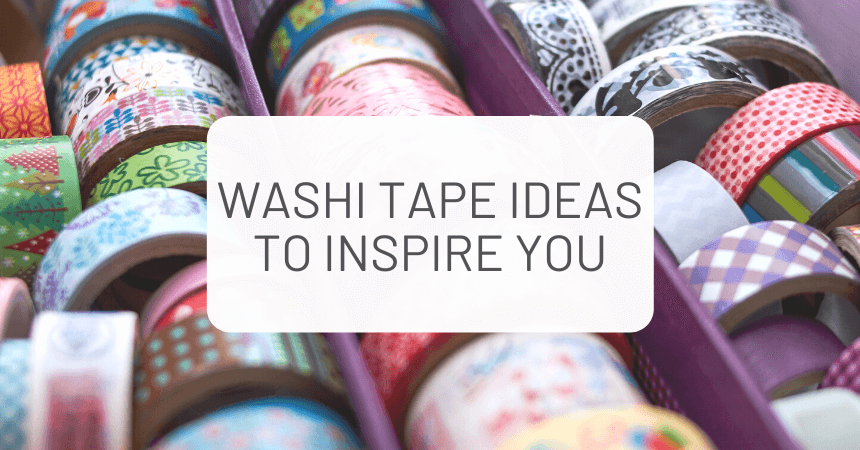Amazing Washi Tape Ideas to Inspire You!