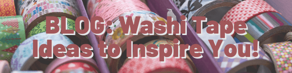 Blog: Amazing Washi Tape Ideas to Inspire You!