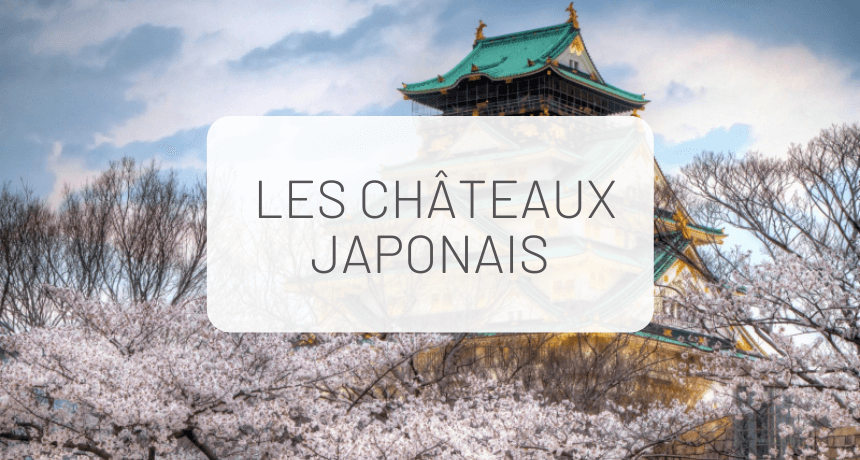 Nos Châteaux Préférés du Japon