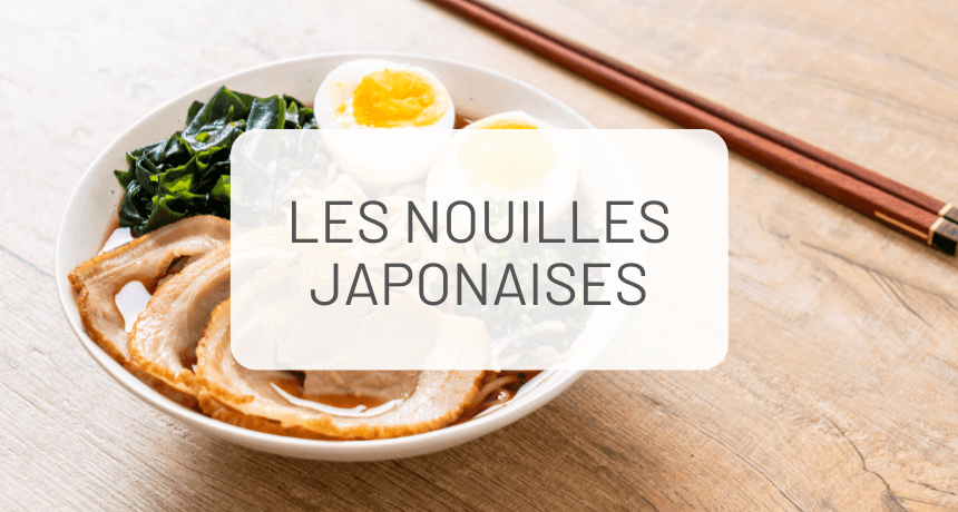 Les nouilles japonaises : le guide complet !
